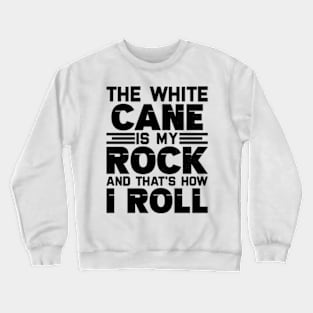 the white cane is my rock and that's how I roll Crewneck Sweatshirt